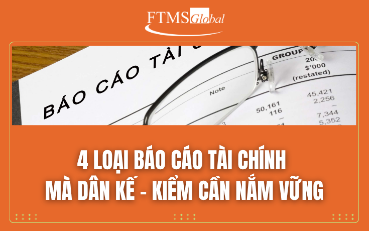 4 Loại Báo Cáo Tài Chính Mà Dân Kế – Kiểm Cần Nắm Vững